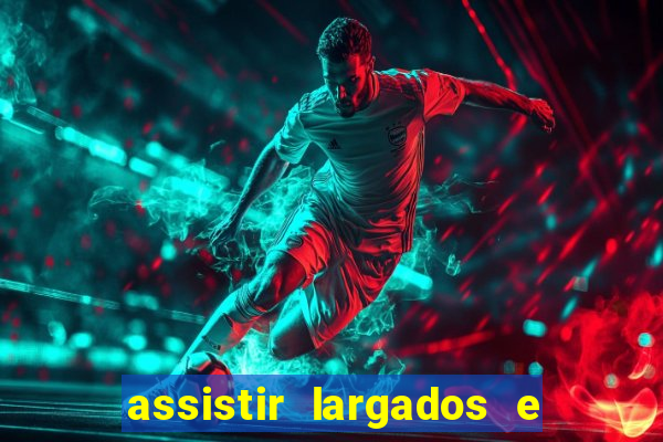 assistir largados e pelados a tribo